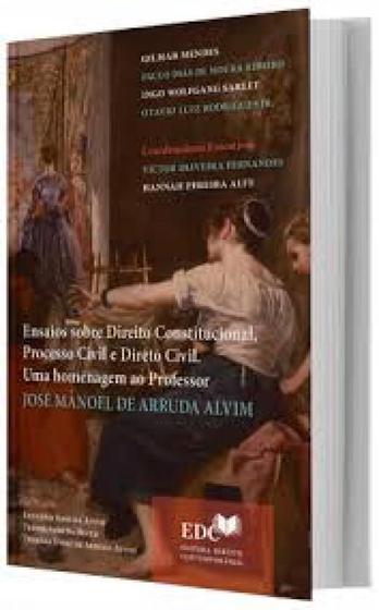 Imagem de Ensaios sobre Direito Constitucional, Processo Civil e Direito Civil: Uma homenagem ao Professor José Manuel Da Arruda Alvim