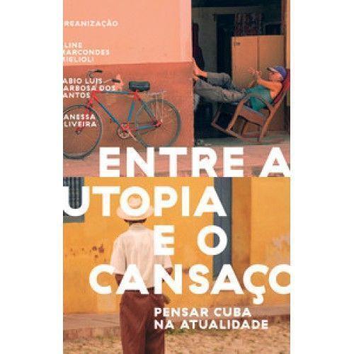 Imagem de Entre a Utopia e o Cansaço: Pensar Cuba na atualidade - ELEFANTE EDITORA                                  