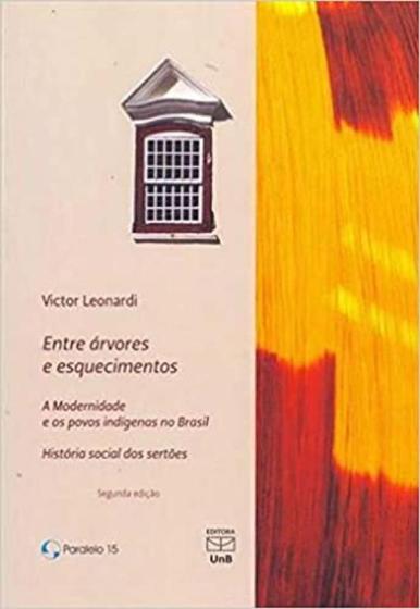 Imagem de Entre Árvores e Esquecimentos. A Modernidade e Os Povos Indígenas no Brasil - UNB