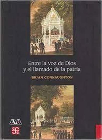 Imagem de Entre La Voz De Dios Y El Llamado De La Patria Religión, Identidad Y Ciudadanía En México, Siglo Xix