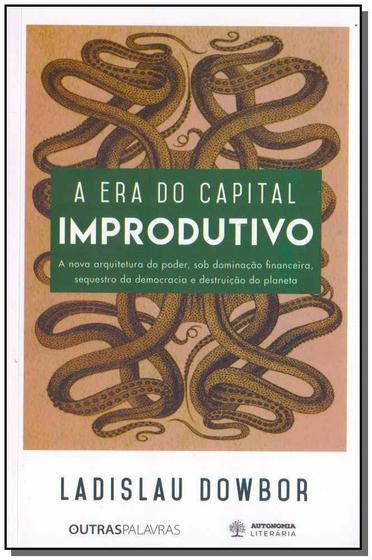 Imagem de Era do Capital Improdutivo, A - AUTONOMIA LITERARIA                               