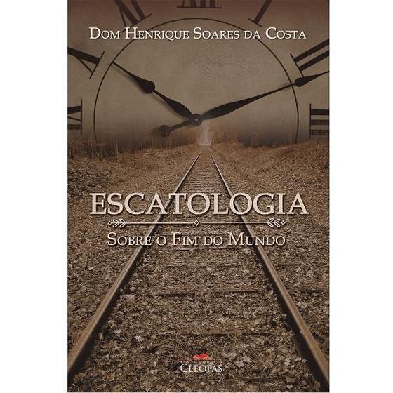 Imagem de ESCATOLOGIA, SOBRE O FIM DO MUNDO - DOM HENRIQUE SOARES DA COSTA -  