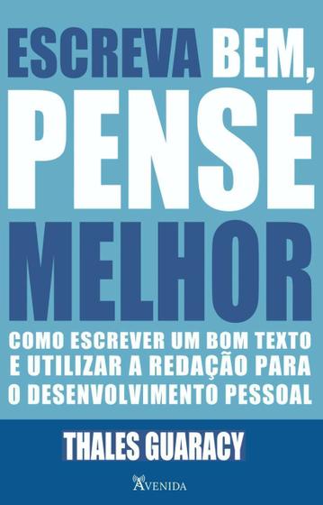 Imagem de Escreva bem, Pense Melhor: Como Escrever um Bom Texto e Utilizar a Redação p/Desenvolvimento Pessoal Sortido