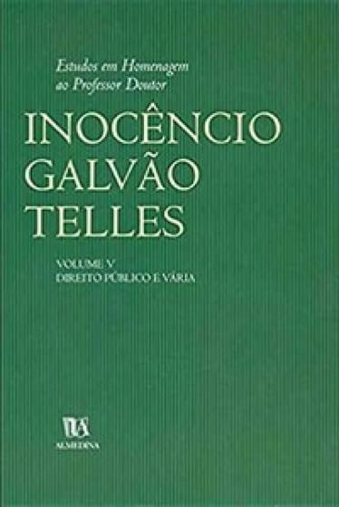 Imagem de Estudos em homenagem ao professor doutor inocencio galvao telles - vol. 5 - direito publico e varia - ALMEDINA BRASIL