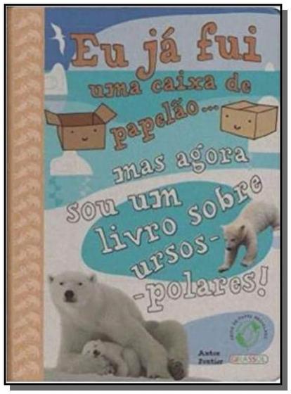 Imagem de Eu Já Fui uma Caixa de Papelão... Mas Agora Sou UmLivro Sobre Urso-Polares!