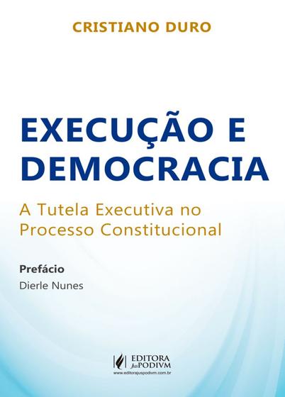 Imagem de Execução e Democracia - A Tutela Executiva no Processo Constitucional - JusPodivm