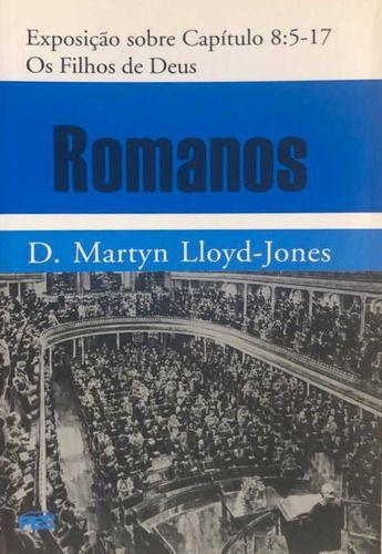 Imagem de Exposição De Romanos: Capítulo 8:5  8:17  Os Filhos De Deus  D. Martyn Lloyd-Jones - Editora Pes