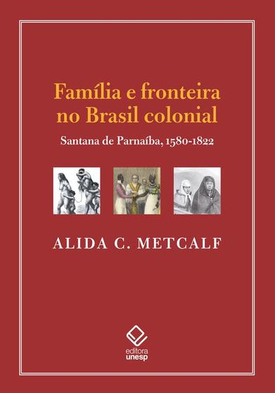 Imagem de Família e fronteira no Brasil colonial - Editora Unesp