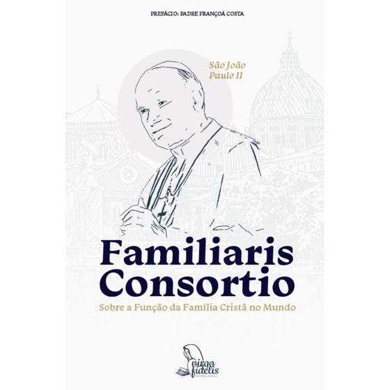 Imagem de Familiaris Consortio - Sobre a Função da Família Cristã no Mundo (São João Paulo II) -  