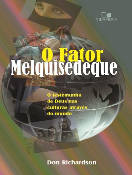 Imagem de FATOR MELQUISEDEQUE, O - O TESTEMUNHO DE DEUS NAS CULTURAS POR TODO O MUNDO -  3ª EDICAO REVISADA - VIDA NOVA