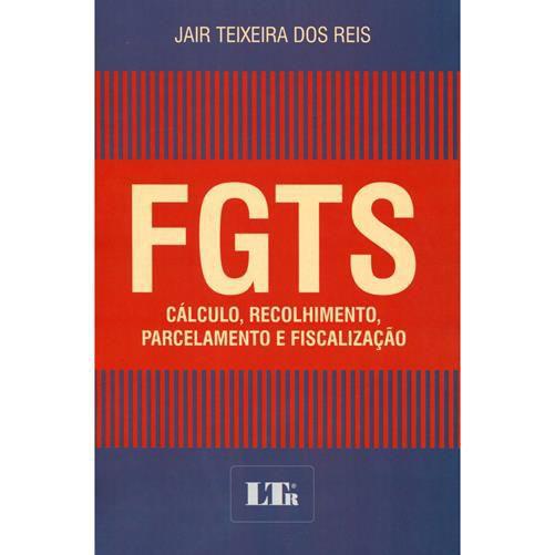 Imagem de FGTS - Cálculo, Recolhimento, Parcelamento E Fiscalização - Ltr