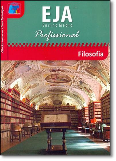 Filosofia: Ciências Humanas e Suas Tecnologias - Eja Ensino Médio Profissional - LIVRO TECNICO Menor preço em Filosofia: Ciências Humanas e Suas Tecnologias - Eja Ensino Médio Profissional - LIVRO TECNICO