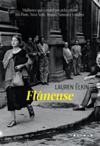 Imagem de Flâneuse - Mulheres Que Caminham Pela Cidade Em Paris, Nova York, Tóquio, Veneza E Londres