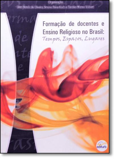 Imagem de Formação de Docentes e Ensino Religioso no Brasil - Tempos , Espaços , Lugares - Edifurb