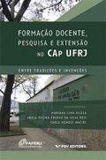 Imagem de FORMACAO DOCENTE, PESQUISA E EXTENSAO NO CAP UFRJ: ENTRE TRADICOES E INVENC -  