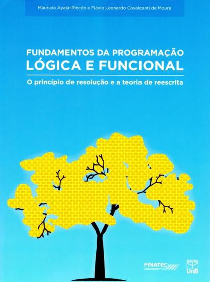 Imagem de Fundamentos da Programação Lógica e Funcional - O Princípio de Resolução e A Teoria de Reescrita