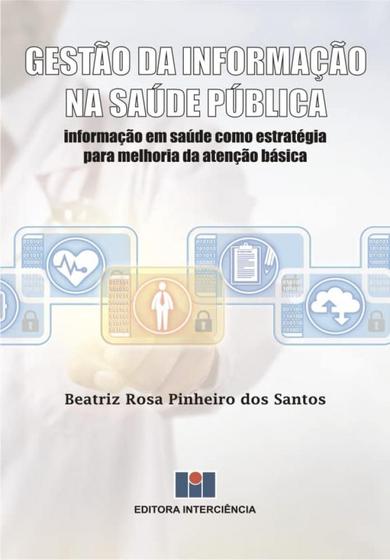 Imagem de Gestão da Informação na Saúde Pública: Informação em Saúde Como Estratégia para Melhoria da Atenção - Interciencia