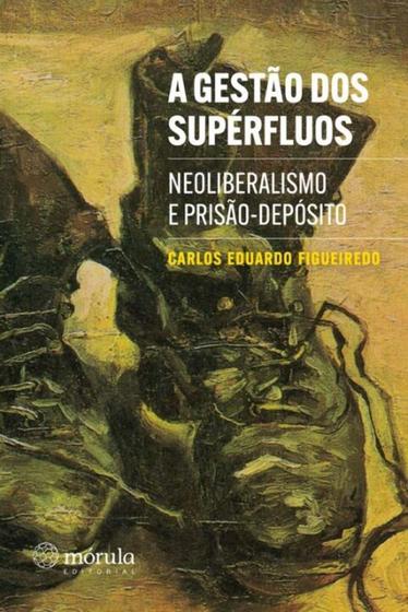 Imagem de Gestão dos Supérfluos: Neoliberalismo e Prisão-Depósito - MORULA EDITORA