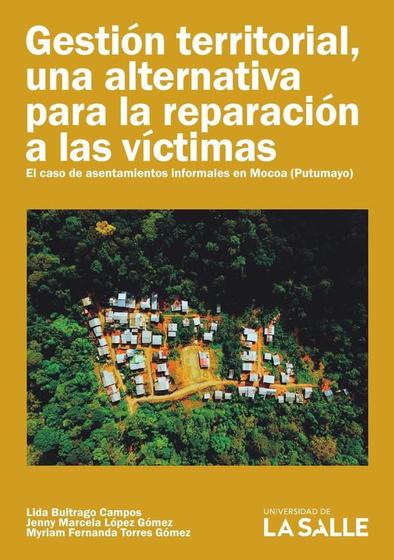 Imagem de Gestión territorial, una alternativa para la reparación a las víctimas. El caso de asentamientos informales en Mocoa (Putumayo) - UNIVERSIDAD DE LA SALLE