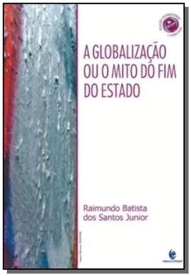 Globalizaçao ou o mito do fim do estado, a - UNIJUI Menor preço em Globalizaçao ou o mito do fim do estado, a - UNIJUI