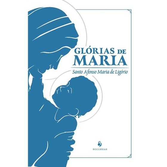 Imagem de Glórias de Maria (Santo Afonso de Ligório) - Ecclesiae