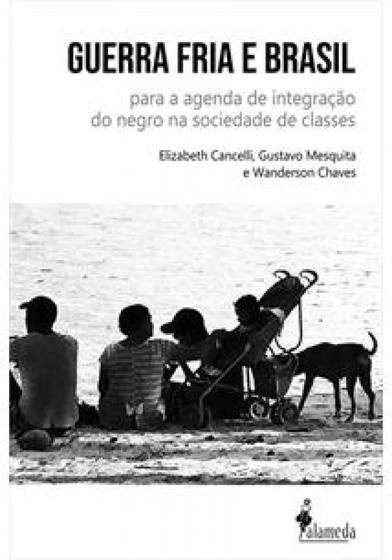 Imagem de Guerra Fria e Brasil: Para a Agenda de Integração do Negro na Sociedade de Classes - ALAMEDA