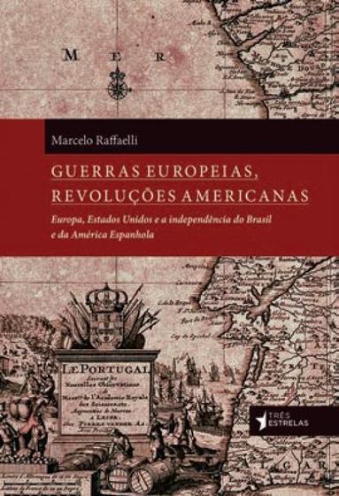 Imagem de Guerras europeias, revoluçoes americanas - TRES ESTRELAS