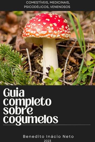 Imagem de Guia Completo Sobre Cogumelos Comestíveis, Medicinais, Psicodélicos, Venenosos