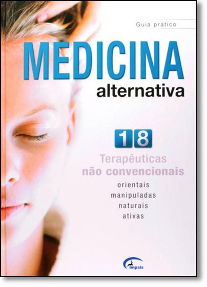 Imagem de Guia Prático Medicina Alternativa - 18 Terapêuticas Não Convencionais Orientadas, Manipuladas... - IMPALA