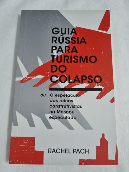 Imagem de Guia Rússia Para Turismo do Colapso ou O Espetáculo ds Ruínas Construtivistas na Moscou Especulada