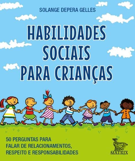 Imagem de Habilidades Sociais Para Crianças - 50 Perguntas Para Falar De Relacionamentos, Respeito E Responsab - MATRIX