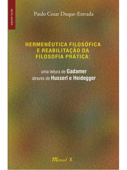 Imagem de Hermenêutica filosófica e reabilitação da filosofia prática: uma leitura de Gadamer através de Husserl e Heidegger