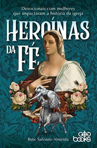 Imagem de Heroínas da fé: Devocionais com Mulheres que impactaram a história da igreja | Rute Salviano - Godbooks