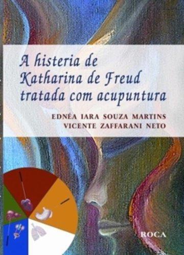 Imagem de Histeria de Katharina de Freud Tratada Com Acupuntura, A - Martins - 1ª Ed. - Roca Editora