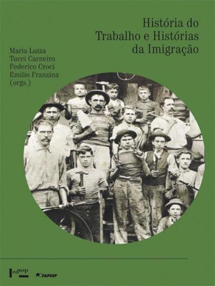 Imagem de Historia do trabalho e historias da imigracao: trabalhadores italianos e si - Edusp