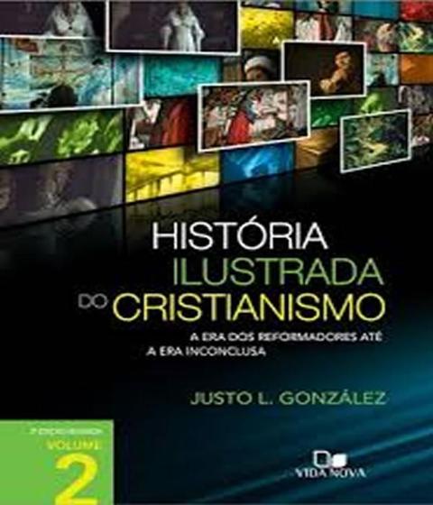 Imagem de Historia ilustrada do cristianismo - vol 02 - a era dos reformadores ate a era inconclusa