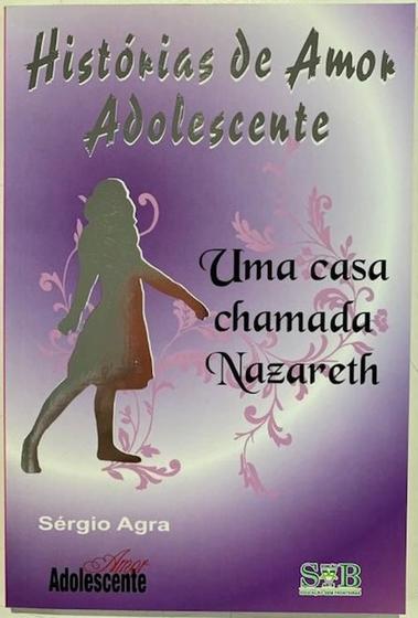 Imagem de Histórias de Amor Adolescente - Uma Casa Chamada Nazareth - SVB Edição e Arte