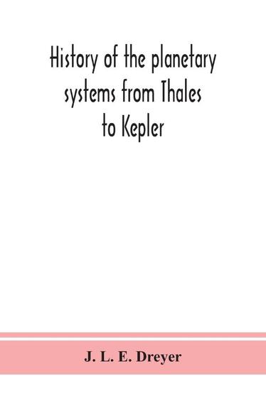 History of the planetary systems from Thales to Kepler - Alpha Editions ...