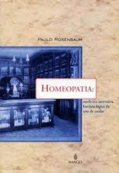 Imagem de Homeopatia: Medicina Interativa, História Lógica da Arte de Cuidar - IMAGO