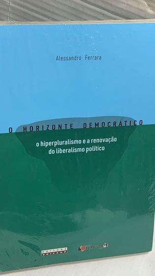 Imagem de Horizonte democrático, o - o hiperpluralismo e a renovação do liberalismo político - EDITORA UNICAMP