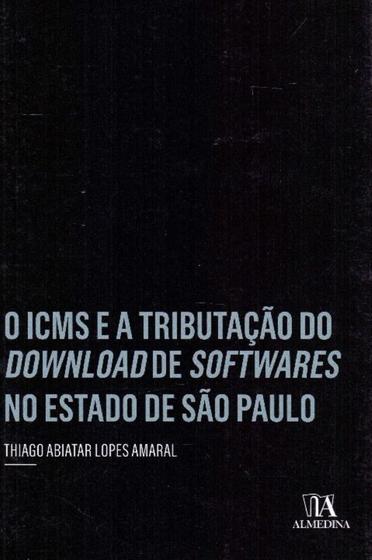 Imagem de ICMS e a Tributação do Download de Softwares no Estado de São Paulo, O - ALMEDINA