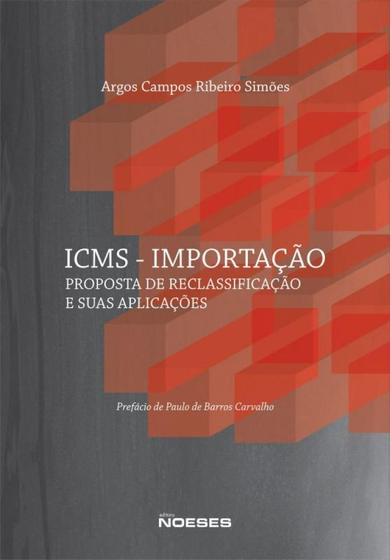 Imagem de Icms - Importação.Proposta de Reclassificação e Suas Aplicações - Noeses