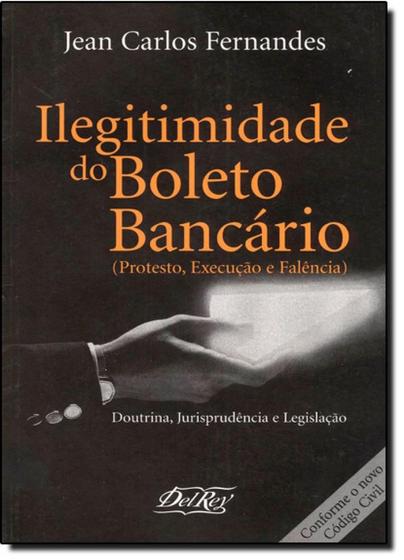 Imagem de Ilegitimidade do Boleto Bancário Protesto, Execução e Falência