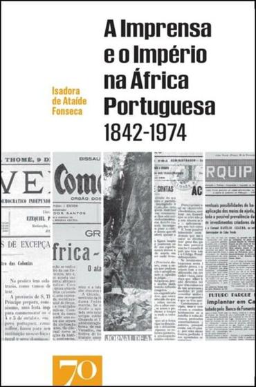 Imagem de Imprensa e o Império na África Portuguesa, A - (1842-1974) - EDICOES 70