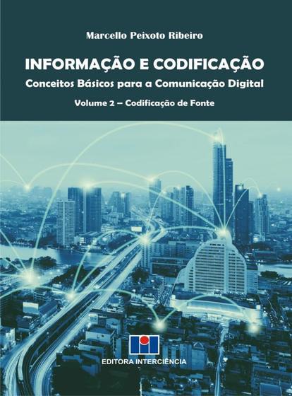 Imagem de INFORMAÇÃO E CODIFICAÇÃO - VOLUME 2: Conceitos Básicos para a Comunicação Digital: Codificação