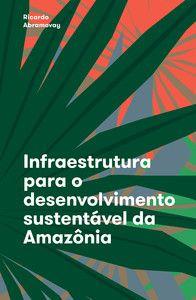 Imagem de Infraestrutura para o desenvolvimento sustentável da Amazônia