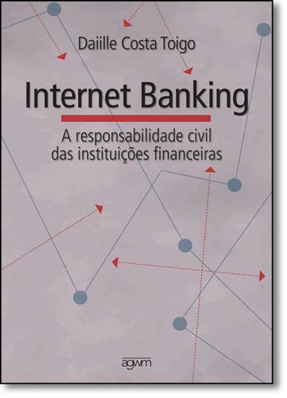 Imagem de Internet Banking - A Responsabilidade Civil Das Instituições Financeiras - Agwm
