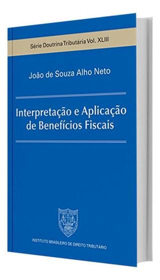Imagem de Interpretação E Aplicação De Benefícios Fiscais - Serie Doutrina Tributária Vol. XLIII   IBDT 