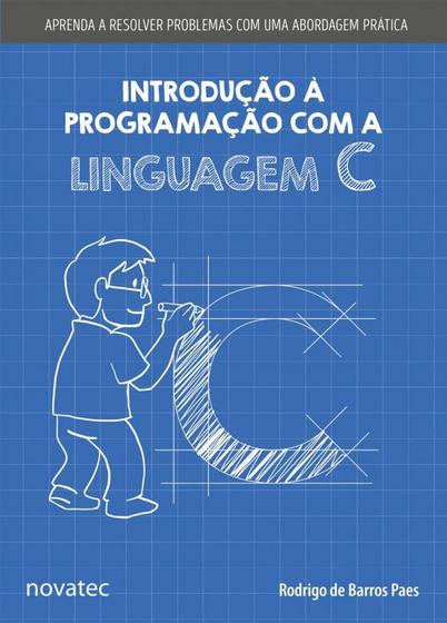 Imagem de Introdução À Programação com a Linguagem C: Aprenda a Resolver Problemas com Uma Abordagem Prática - Novatec