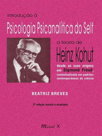 Imagem de Introdução à Psicologia Psicanalítica do Self: a teoria de Heinz Kohut - Segunda Edição Revista e Ampliada